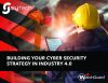 Building Your Cyber Security Strategy in Industry 4.0